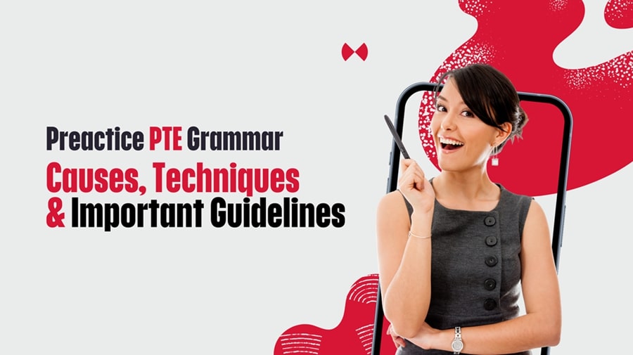 Practice PTE Grammar: Causes, Techniques, and Important Guidelines