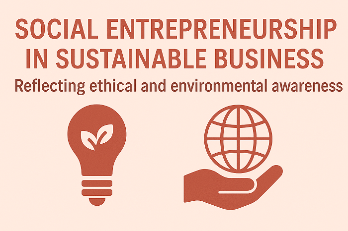 Sustainable Business and Social Entrepreneurship: Reflecting ethical and environmental awareness