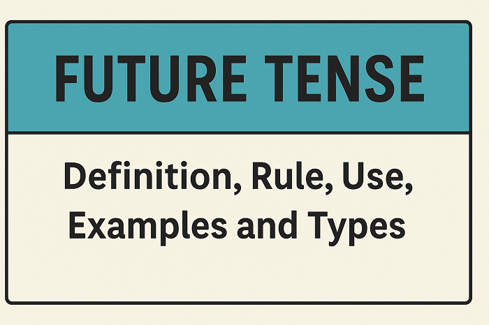 Future Tense: Definition, Rule, Use, Examples and Types 