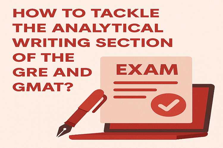How to Tackle the Analytical Writing Section of the GRE and GMAT?