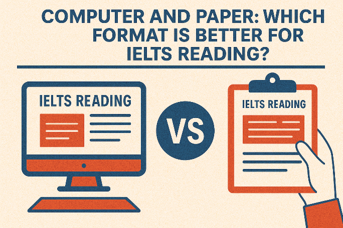 Computer and Paper: Which format is better for IELTS Reading?